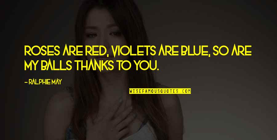 Blue Roses Quotes By Ralphie May: Roses are red, violets are blue, so are