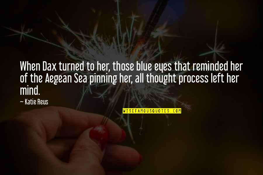 Blue Sea Quotes By Katie Reus: When Dax turned to her, those blue eyes