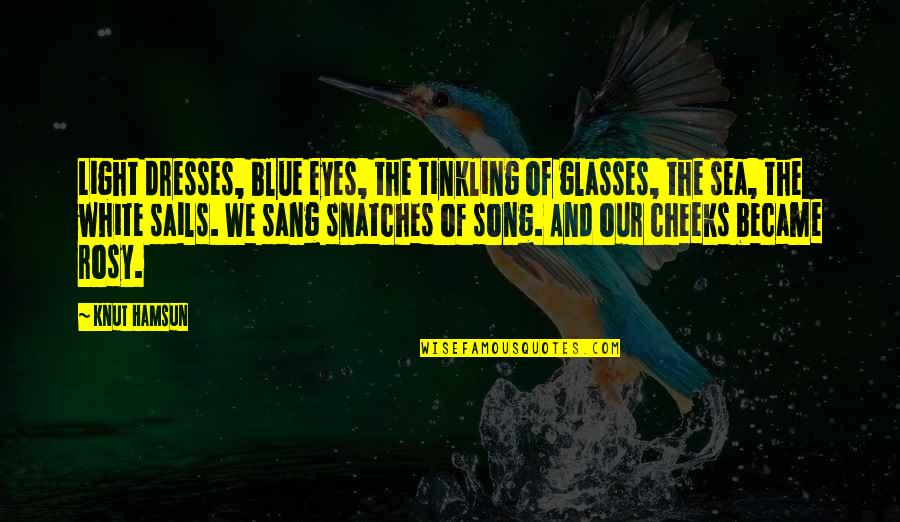 Blue Sea Quotes By Knut Hamsun: Light dresses, blue eyes, the tinkling of glasses,