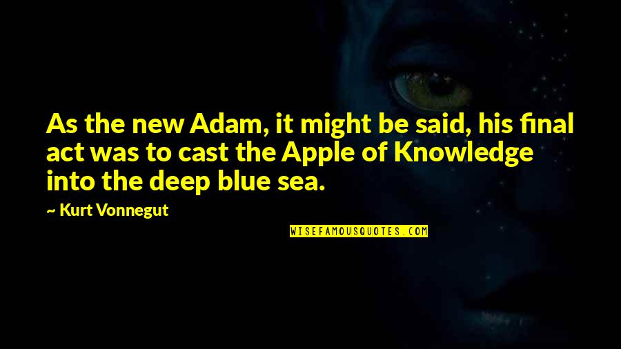 Blue Sea Quotes By Kurt Vonnegut: As the new Adam, it might be said,