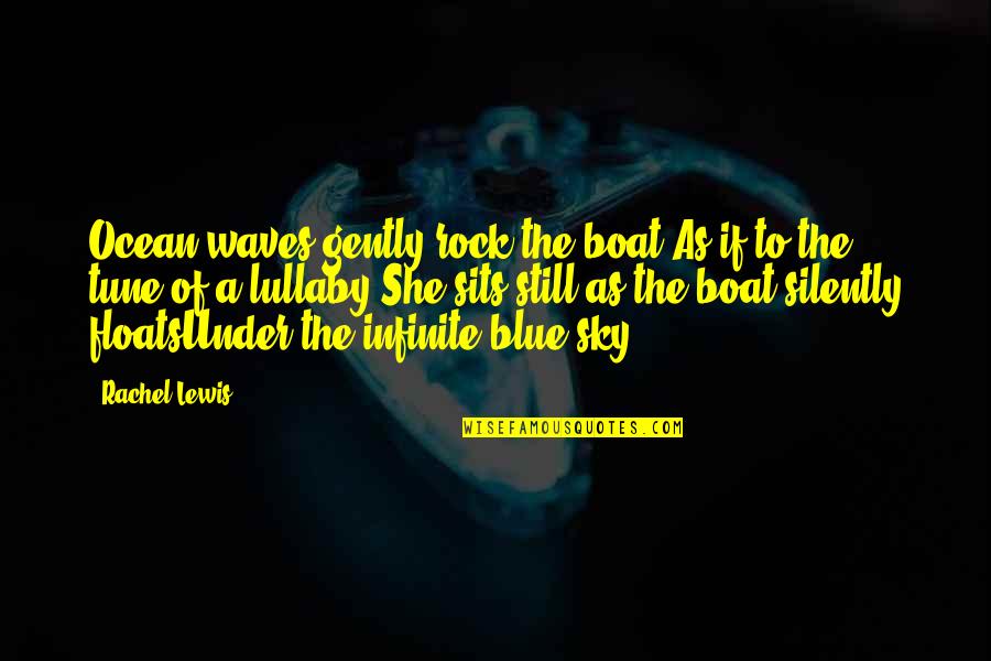 Blue Sea Quotes By Rachel Lewis: Ocean waves gently rock the boat,As if to