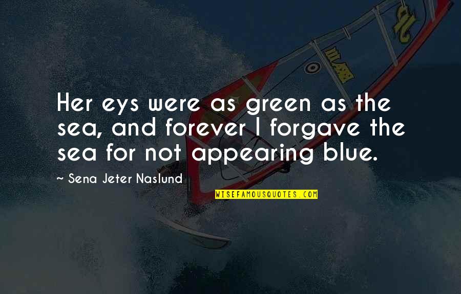 Blue Sea Quotes By Sena Jeter Naslund: Her eys were as green as the sea,