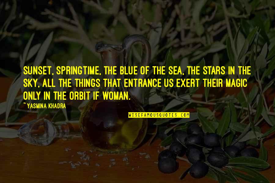 Blue Sea Quotes By Yasmina Khadra: Sunset, springtime, the blue of the sea, the