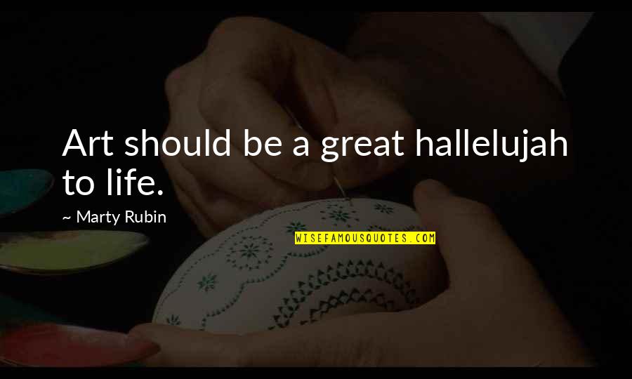 Blue Shield Insurance Quote Quotes By Marty Rubin: Art should be a great hallelujah to life.