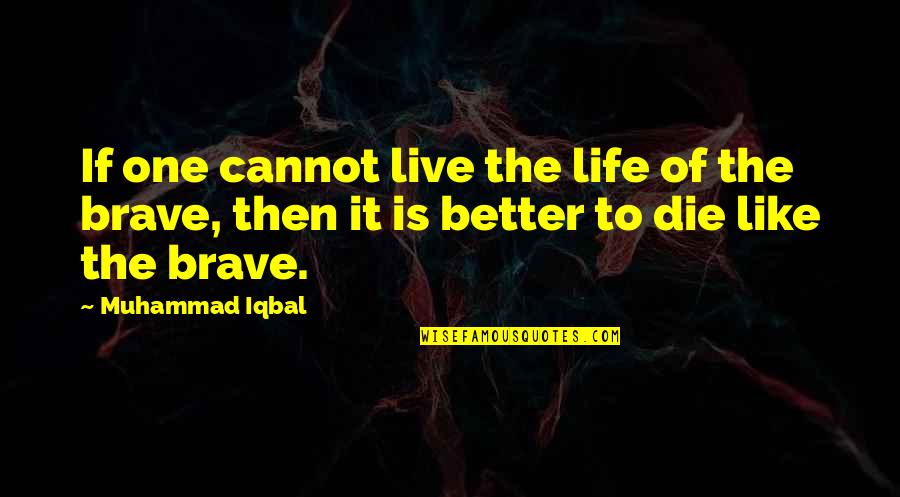 Blue Shield Of Ca Quotes By Muhammad Iqbal: If one cannot live the life of the