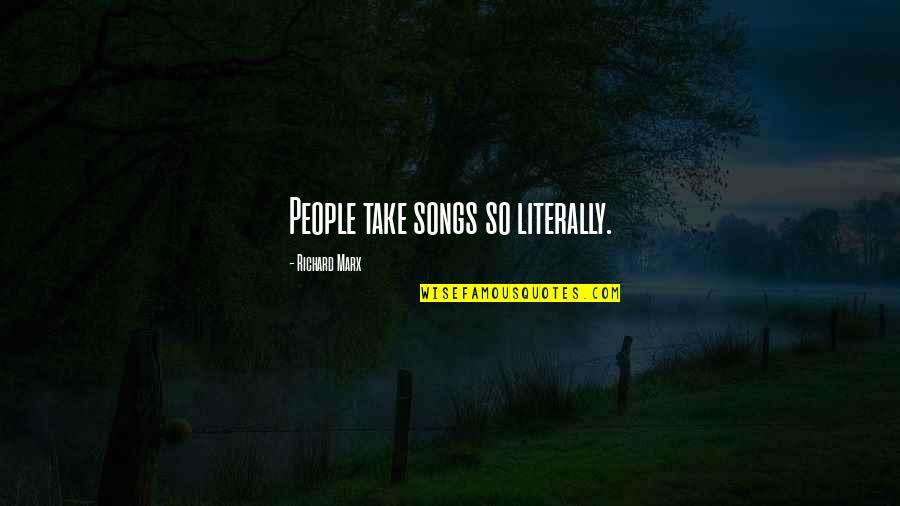 Blue Skies And Clouds Quotes By Richard Marx: People take songs so literally. Blue Skies And Clouds Quotes By Richard Marx: People take songs so literally.