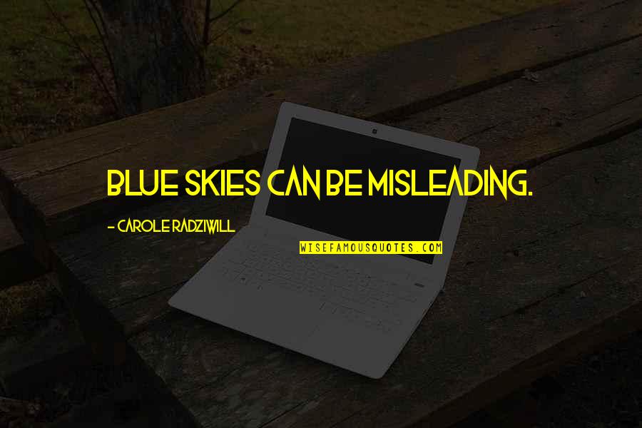 Blue Skies Quotes By Carole Radziwill: Blue skies can be misleading.