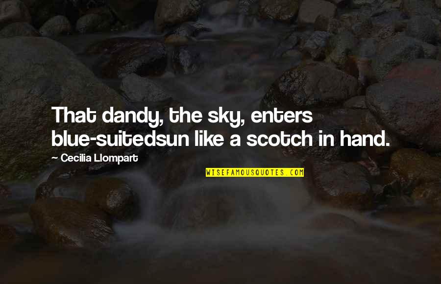 Blue Skies Quotes By Cecilia Llompart: That dandy, the sky, enters blue-suitedsun like a