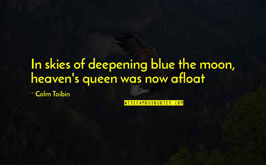 Blue Skies Quotes By Colm Toibin: In skies of deepening blue the moon, heaven's