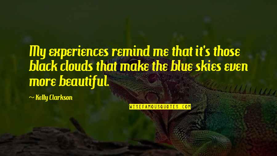 Blue Skies Quotes By Kelly Clarkson: My experiences remind me that it's those black