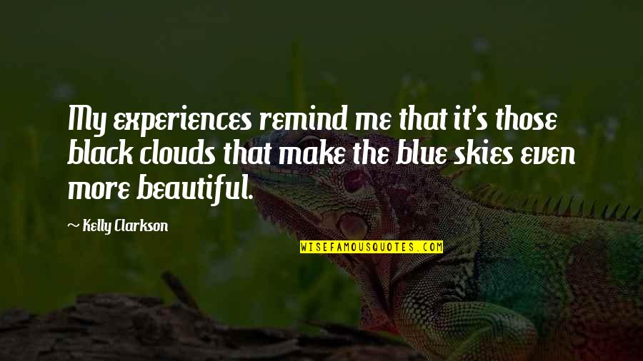 Blue Sky And Life Quotes By Kelly Clarkson: My experiences remind me that it's those black