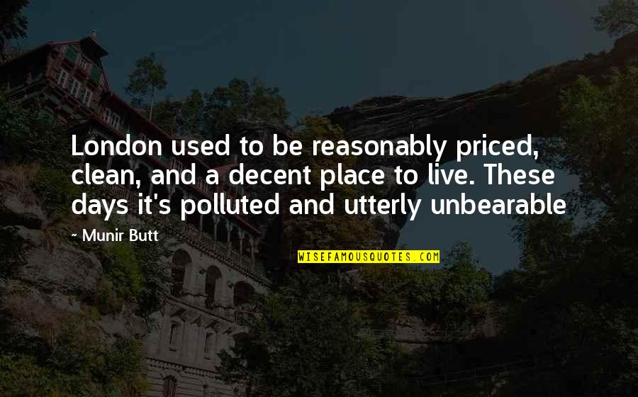 Blue Sky And Life Quotes By Munir Butt: London used to be reasonably priced, clean, and