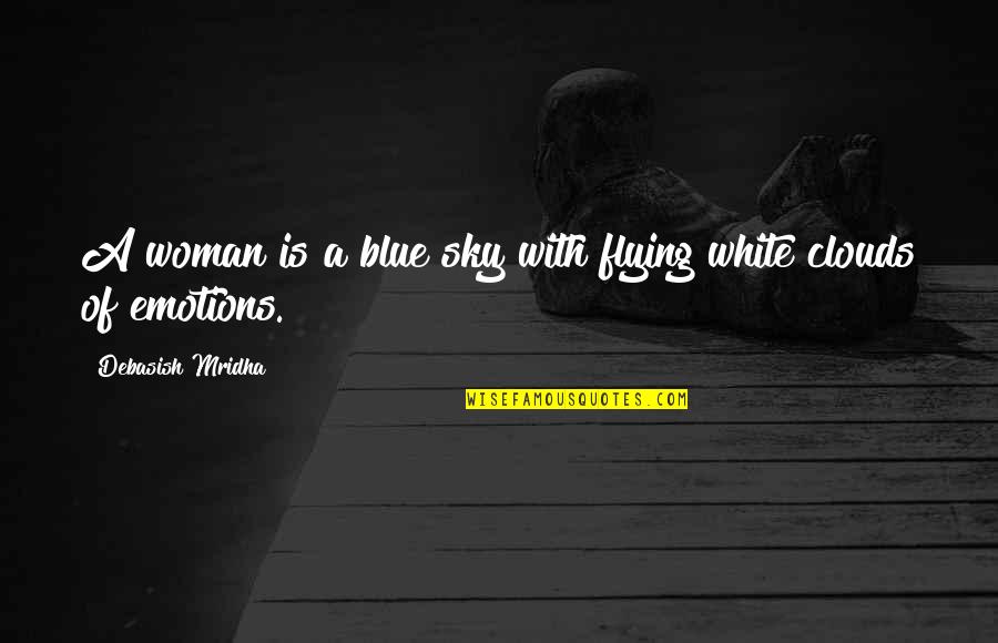 Blue Sky And White Clouds Quotes By Debasish Mridha: A woman is a blue sky with flying