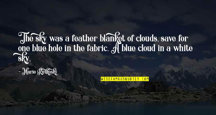 Blue Sky And White Clouds Quotes By Marie Rutkoski: The sky was a feather blanket of clouds,