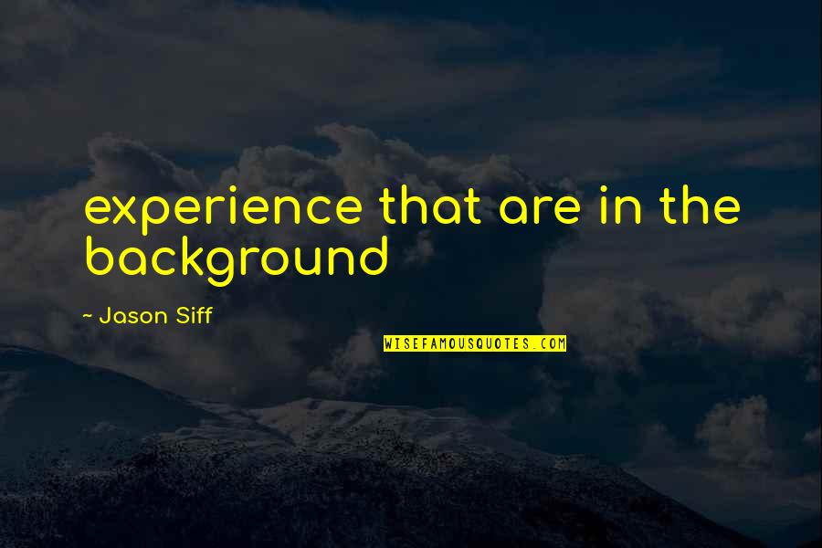 Blue Sky Epic Quotes By Jason Siff: experience that are in the background