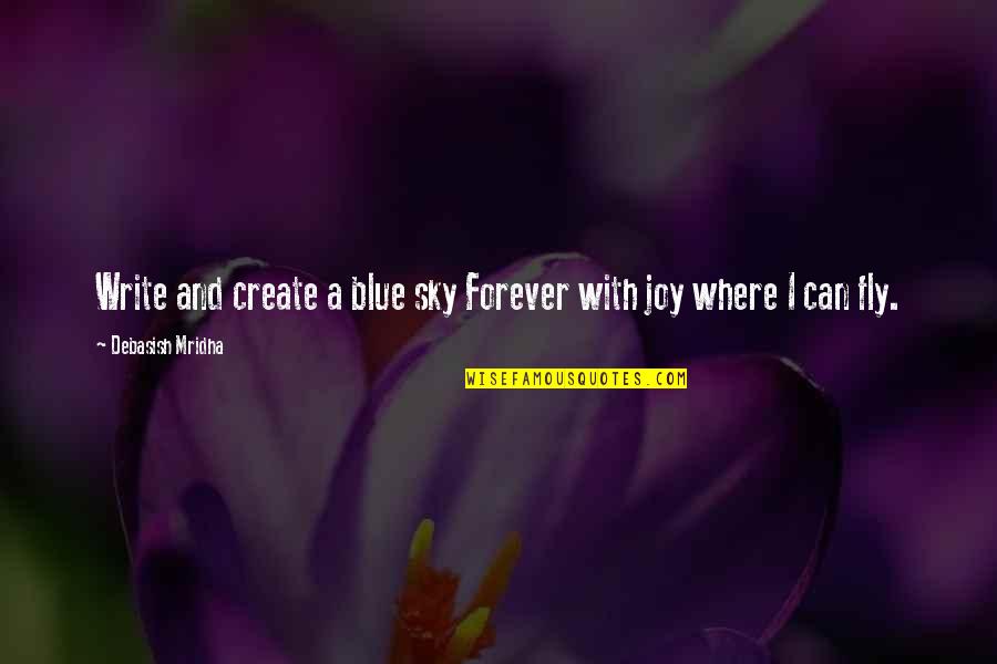 Blue Sky Life Quotes By Debasish Mridha: Write and create a blue sky Forever with