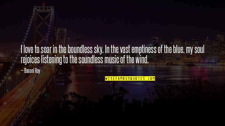 Blue Sky Quotes Quotes By Banani Ray: I love to soar in the boundless sky.