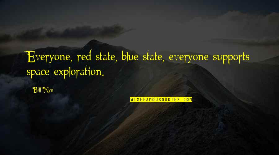 Blue Space Quotes By Bill Nye: Everyone, red state, blue state, everyone supports space
