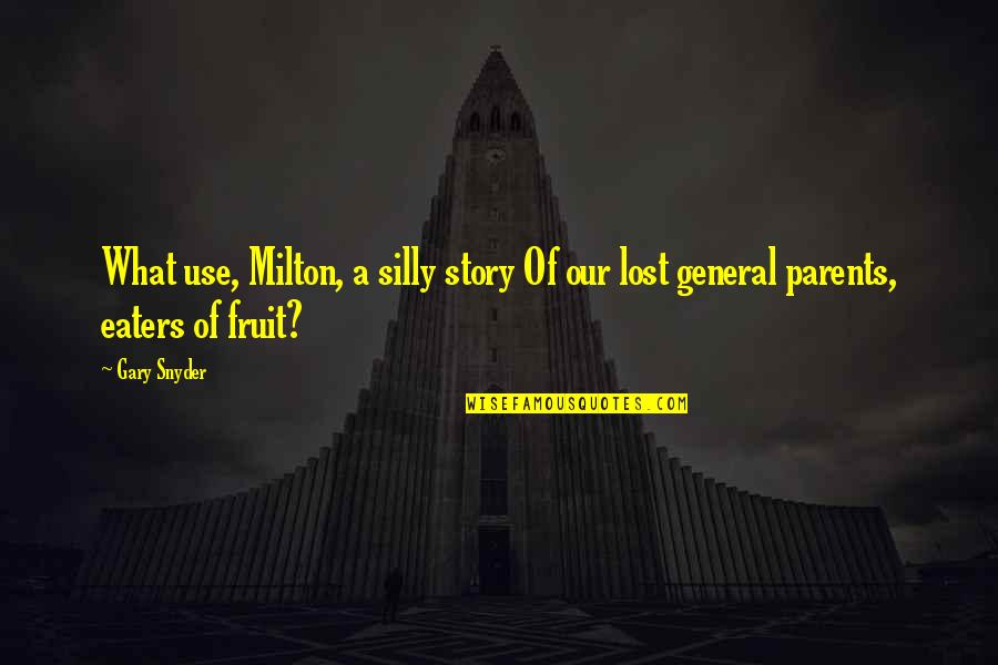 Blue Stuff Quotes By Gary Snyder: What use, Milton, a silly story Of our