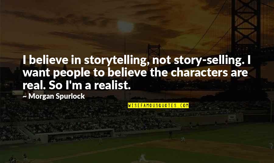 Blue Tongues Quotes By Morgan Spurlock: I believe in storytelling, not story-selling. I want