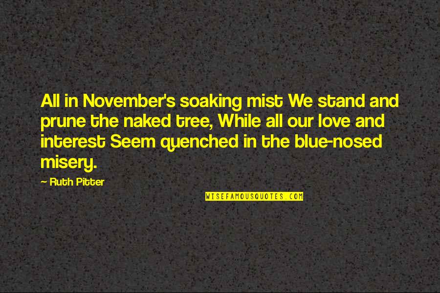 Blue Tree Quotes By Ruth Pitter: All in November's soaking mist We stand and