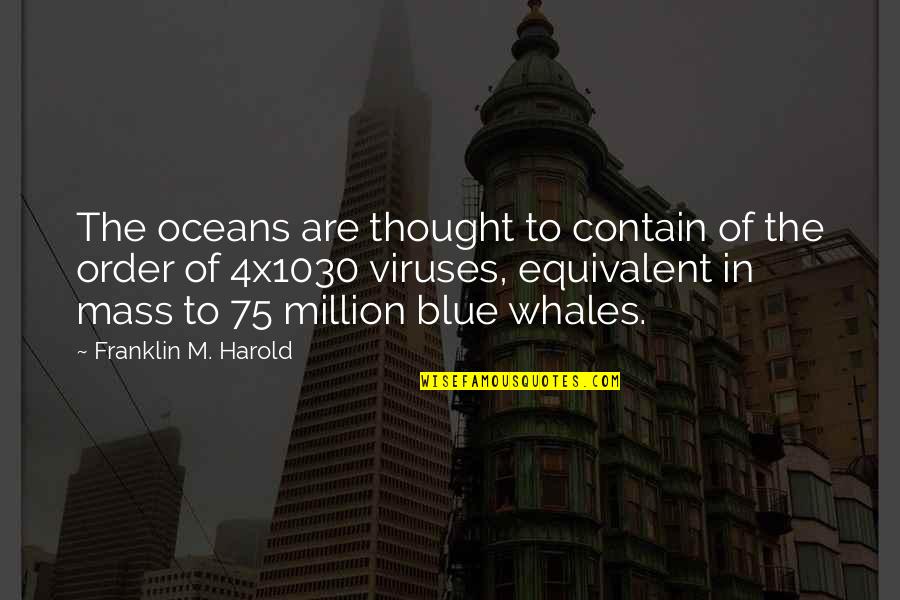 Blue Whales Quotes By Franklin M. Harold: The oceans are thought to contain of the