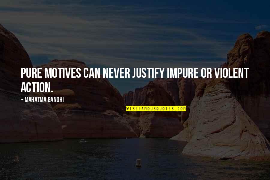Bluebell Flower Quotes By Mahatma Gandhi: Pure motives can never justify impure or violent Bluebell Flower Quotes By Mahatma Gandhi: Pure motives can never justify impure or violent