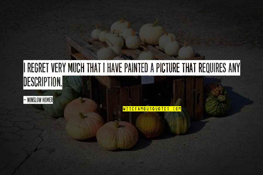 Blueberry Movie Quotes By Winslow Homer: I regret very much that I have painted