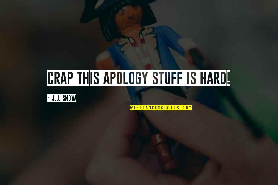 Blueberry Nights Quotes By J.J. Snow: Crap this apology stuff is hard!