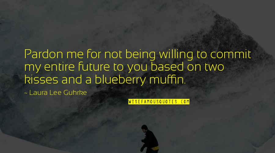 Blueberry Quotes By Laura Lee Guhrke: Pardon me for not being willing to commit