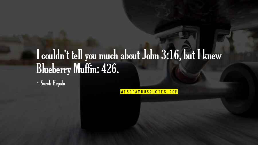 Blueberry Quotes By Sarah Hepola: I couldn't tell you much about John 3:16,