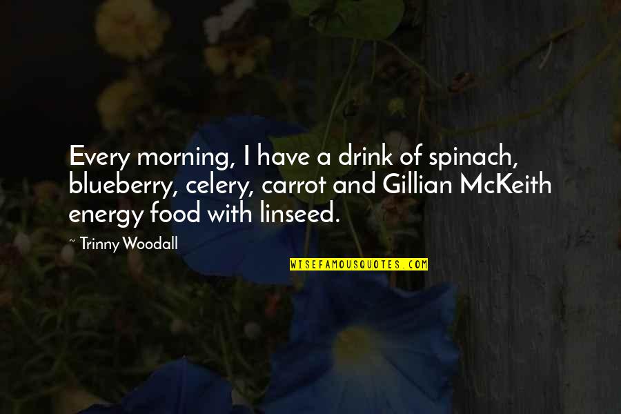 Blueberry Quotes By Trinny Woodall: Every morning, I have a drink of spinach,