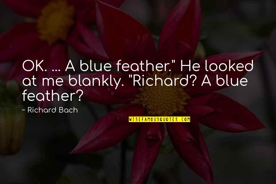Bluebird Bio Quote Quotes By Richard Bach: OK. ... A blue feather." He looked at