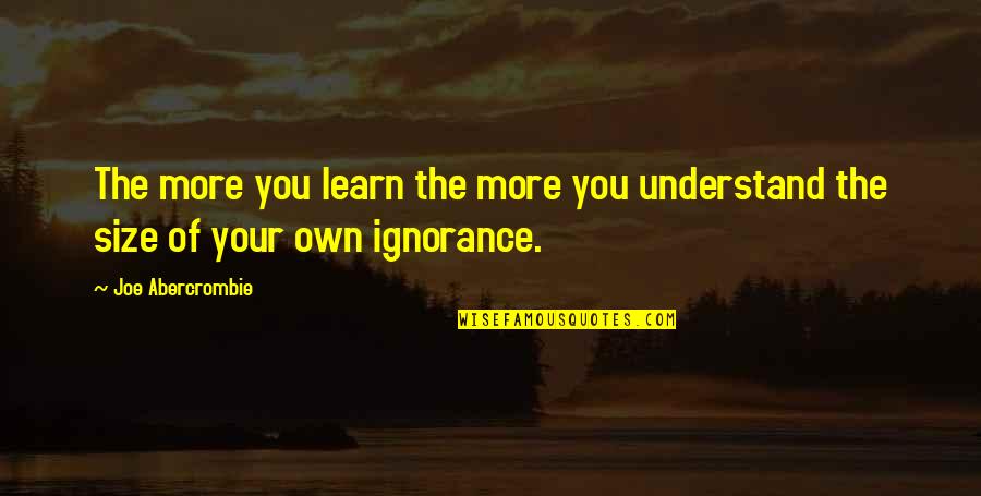 Bluebird Bio Quotes By Joe Abercrombie: The more you learn the more you understand