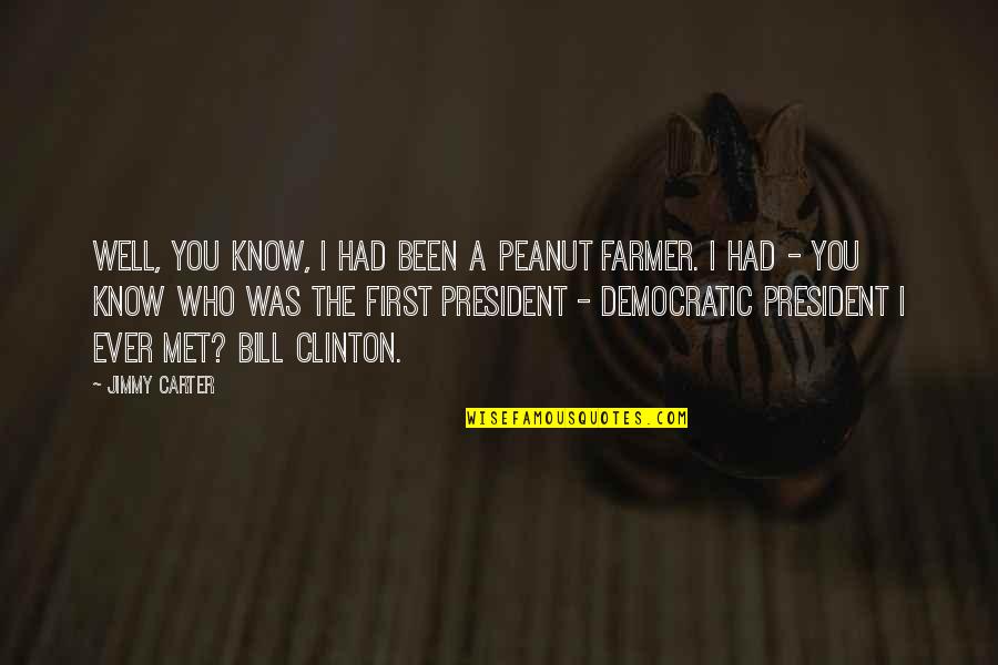 Bluebird Quotes By Jimmy Carter: Well, you know, I had been a peanut