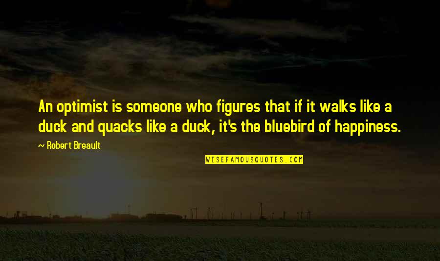 Bluebird Quotes By Robert Breault: An optimist is someone who figures that if