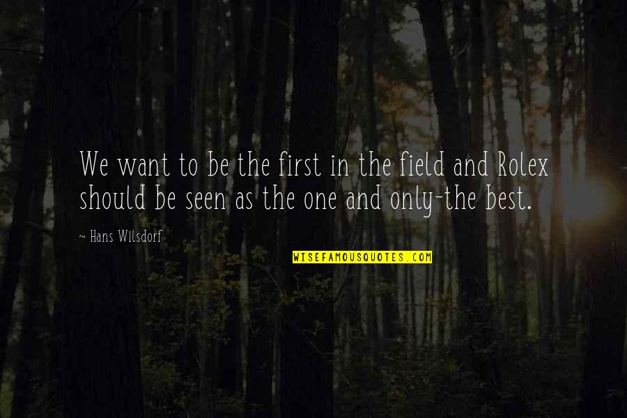 Bluebirds And Happiness Quotes By Hans Wilsdorf: We want to be the first in the Bluebirds And Happiness Quotes By Hans Wilsdorf: We want to be the first in the