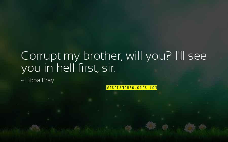 Blueblack Quotes By Libba Bray: Corrupt my brother, will you? I'll see you