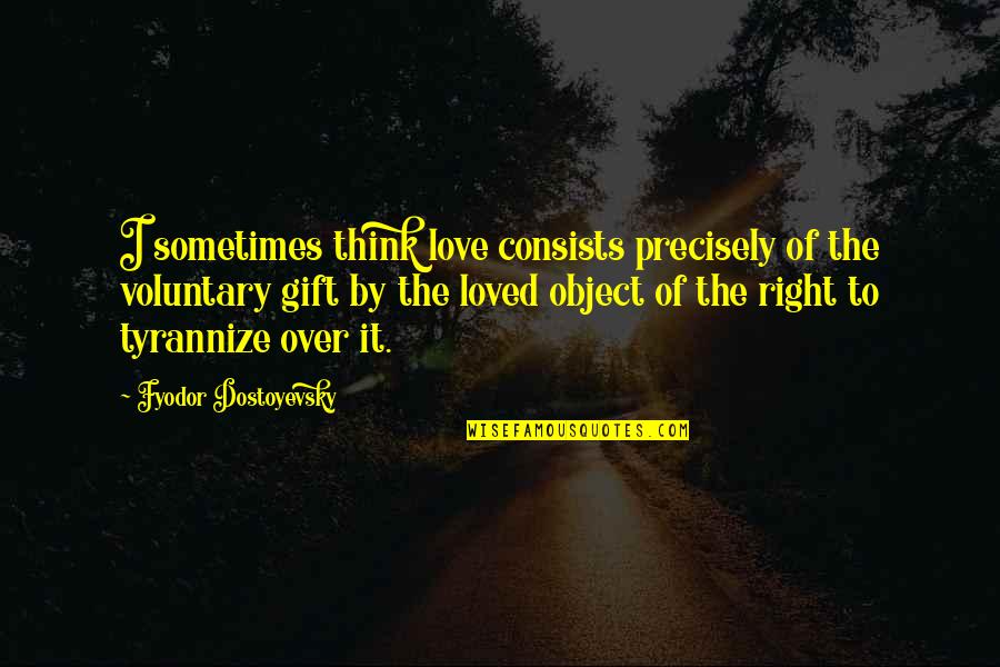 Bluebook Citation Long Quotes By Fyodor Dostoyevsky: I sometimes think love consists precisely of the
