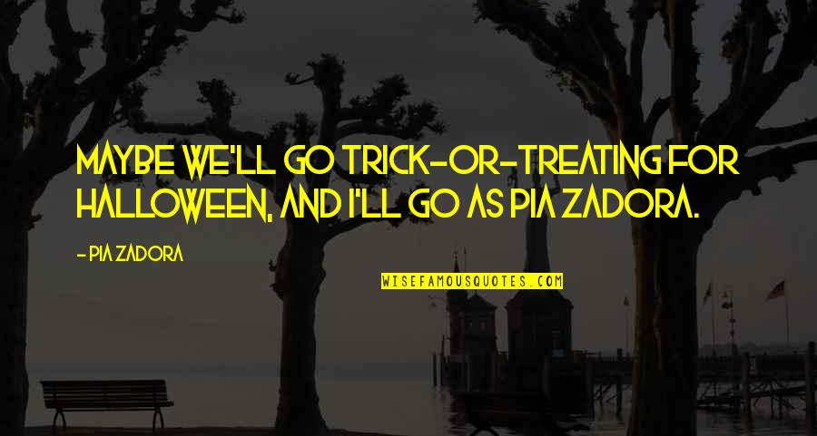 Bluebottles In Australia Quotes By Pia Zadora: Maybe we'll go trick-or-treating for Halloween, and I'll