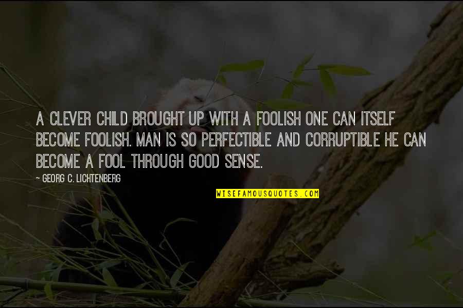 Blued Quotes By Georg C. Lichtenberg: A clever child brought up with a foolish