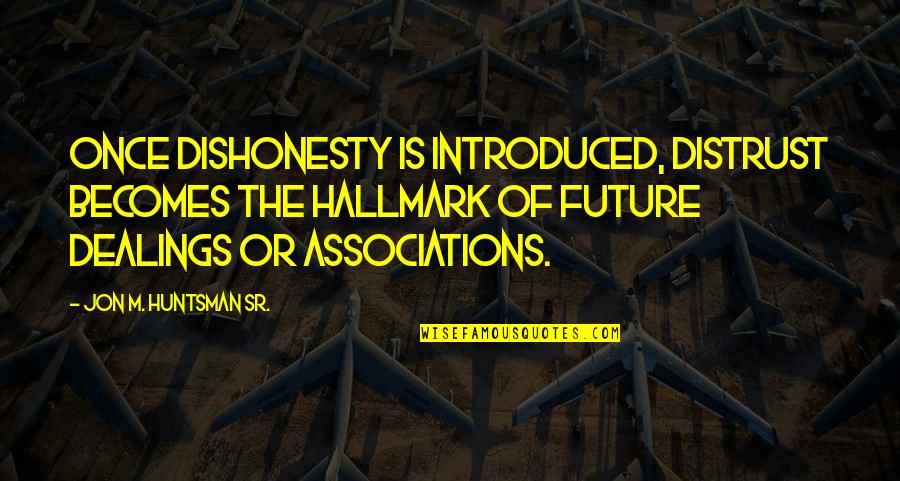 Bluedio Turbine Quotes By Jon M. Huntsman Sr.: Once dishonesty is introduced, distrust becomes the hallmark