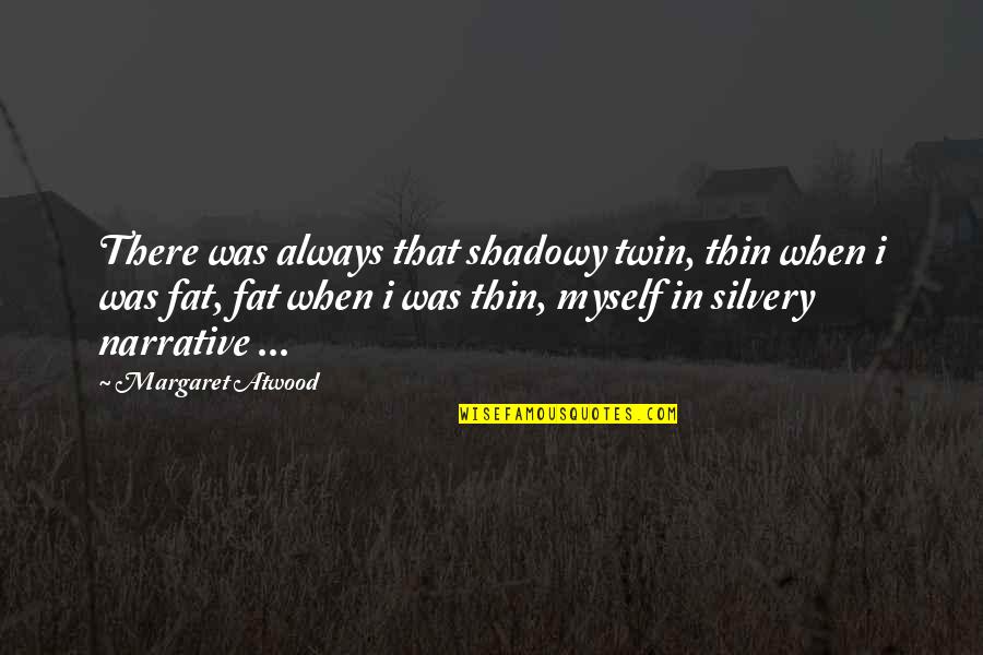 Bluedio Turbine Quotes By Margaret Atwood: There was always that shadowy twin, thin when