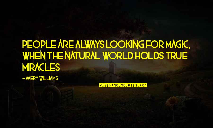 Bluefur And Snowfur Quotes By Avery Williams: People are always looking for magic, when the