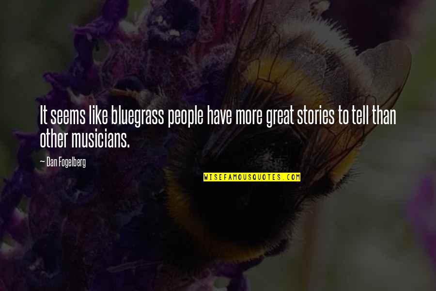 Bluegrass Is Quotes By Dan Fogelberg: It seems like bluegrass people have more great