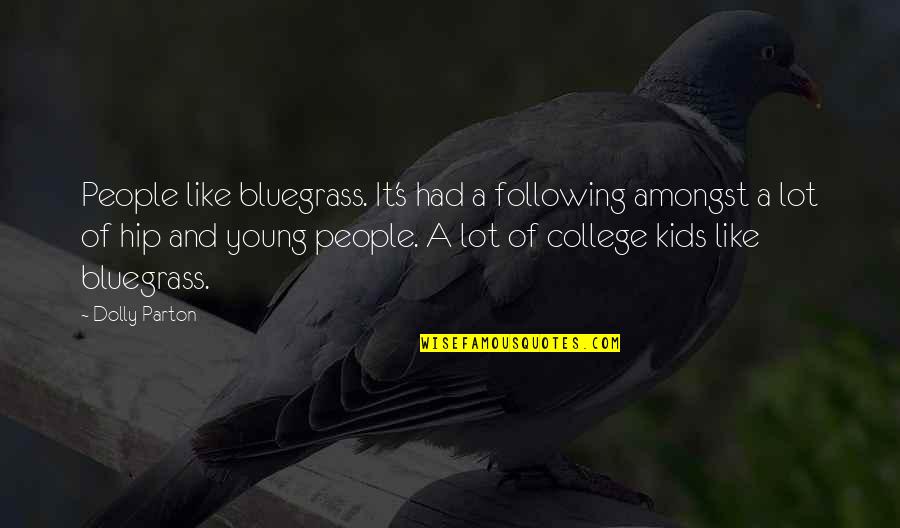 Bluegrass Is Quotes By Dolly Parton: People like bluegrass. It's had a following amongst