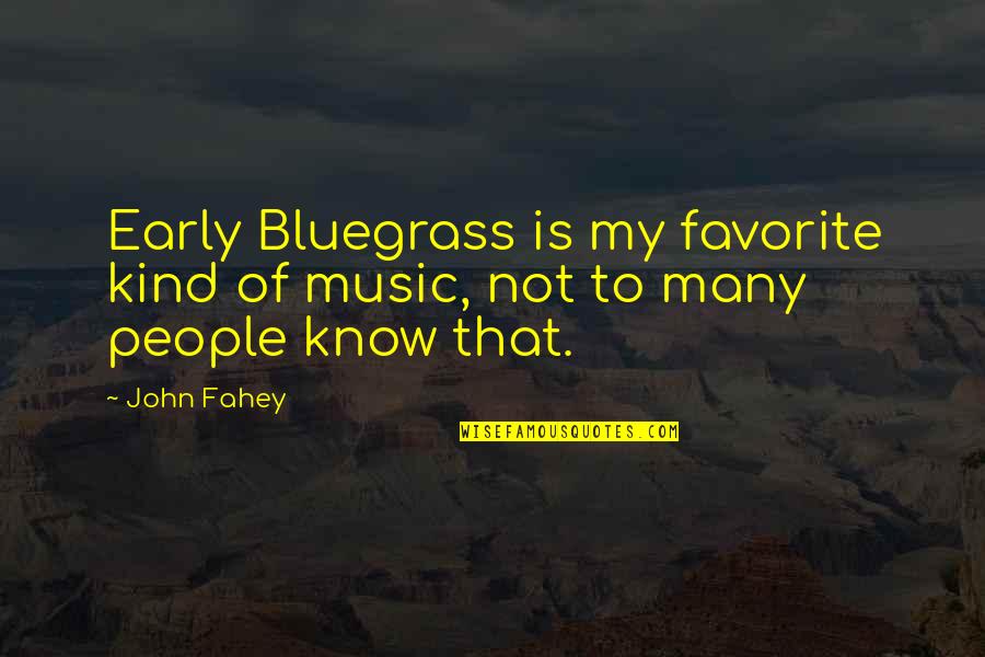 Bluegrass Is Quotes By John Fahey: Early Bluegrass is my favorite kind of music,