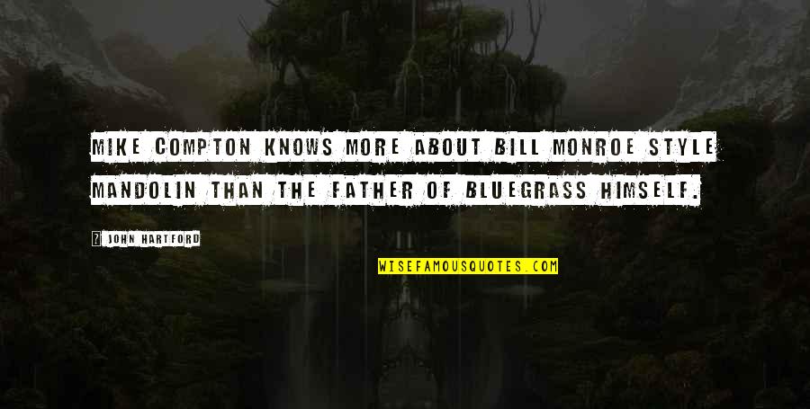 Bluegrass Is Quotes By John Hartford: Mike Compton knows more about Bill Monroe style