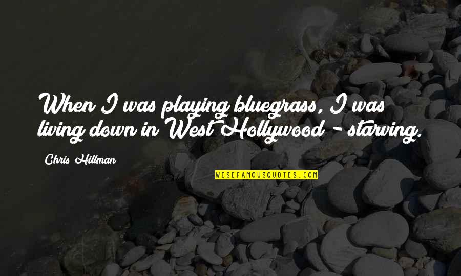 Bluegrass Quotes By Chris Hillman: When I was playing bluegrass, I was living