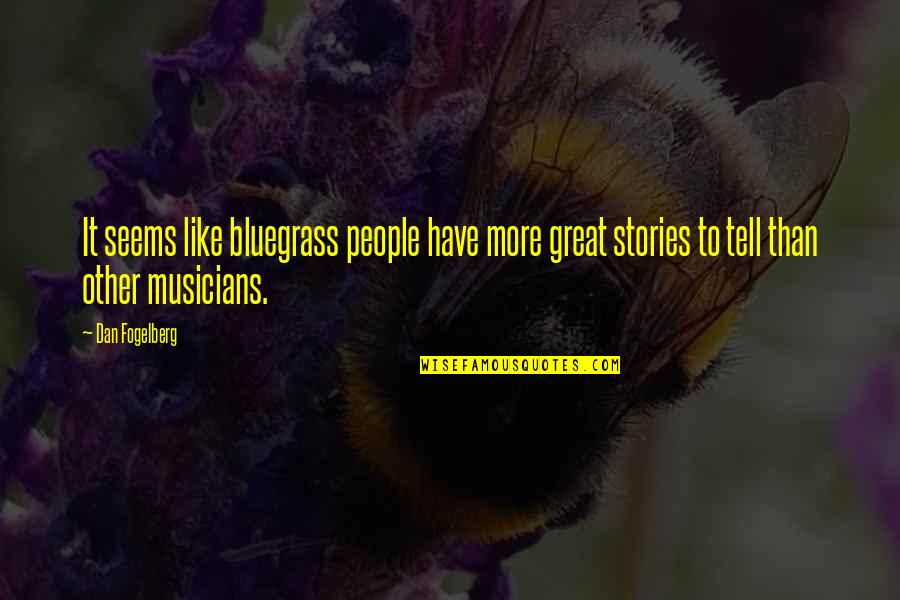 Bluegrass Quotes By Dan Fogelberg: It seems like bluegrass people have more great